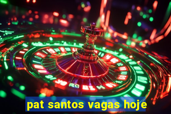 pat santos vagas hoje